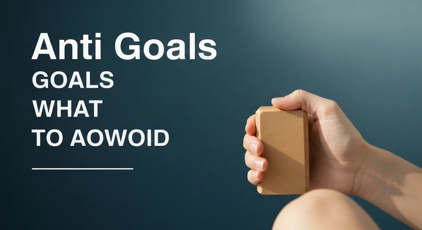 Anti-Goals: Defining Success by What You Will Not Do